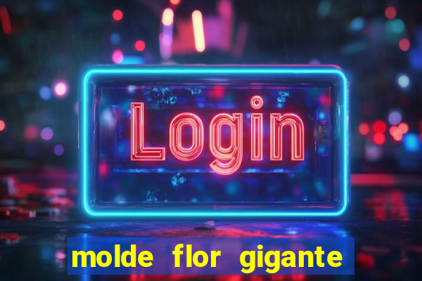 molde flor gigante de organza